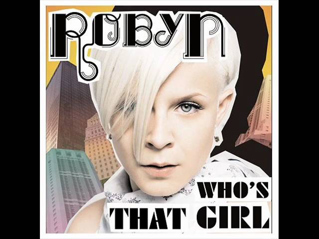Robyn – Who’s That Girl (Rex the Dog Mix)