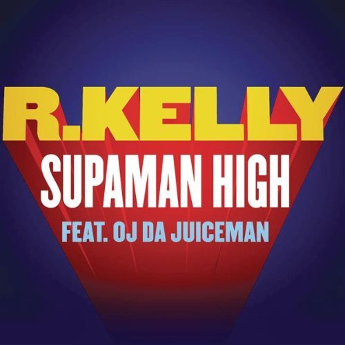 R. Kelly, OJ Da Juiceman – ‘Supaman High’