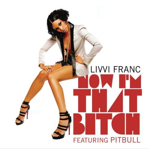 Livvi Franc, Pitbull – ‘Now I’m That B****’
