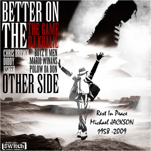 The Game “Better on the Other Side” (Tribute to Michael Jackson) ft Chris Brown, Diddy, Polow da Don, Mario Winans, Usher, Boyz II Men