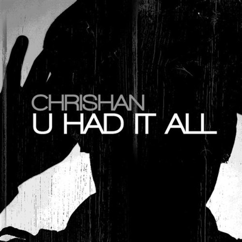 Chrishan U Had It All