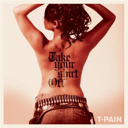 T-Pain – Take Your Shirt Off