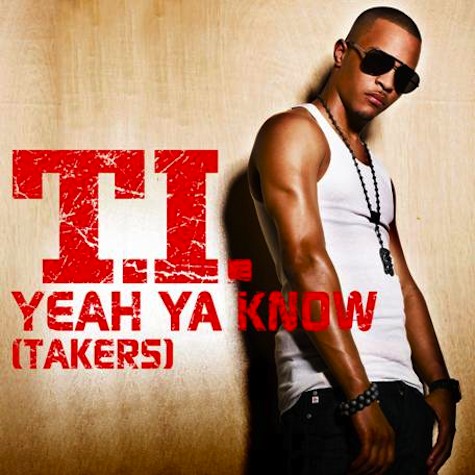 T.I. – Yeah Ya Know (Takers)