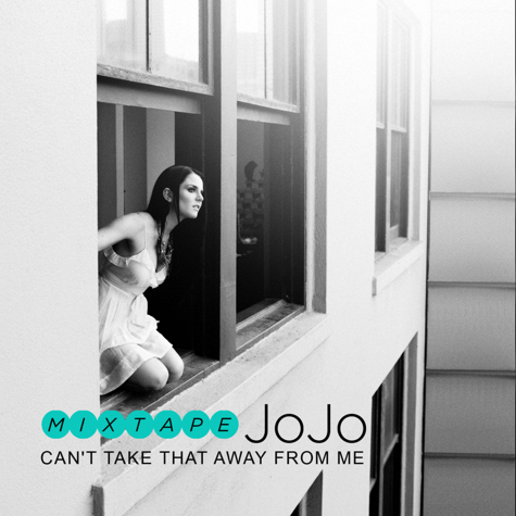 JoJo – Can’t Take That Away From Me Mixtape