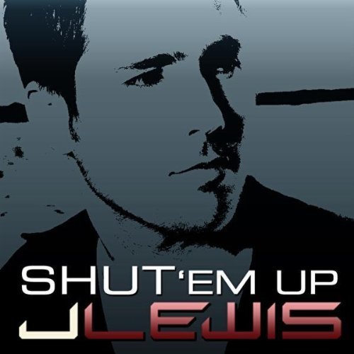 J. Lewis – Shut ‘Em Up