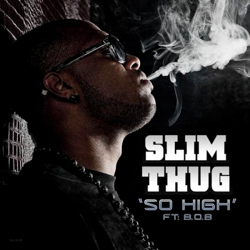 Slim Thug feat. B.o.B – So High