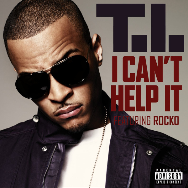 T.I. feat. Rocko – I Can’t Help It