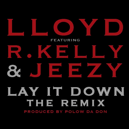 Lloyd feat. R. Kelly and Jeezy – Lay It Down (Remix)