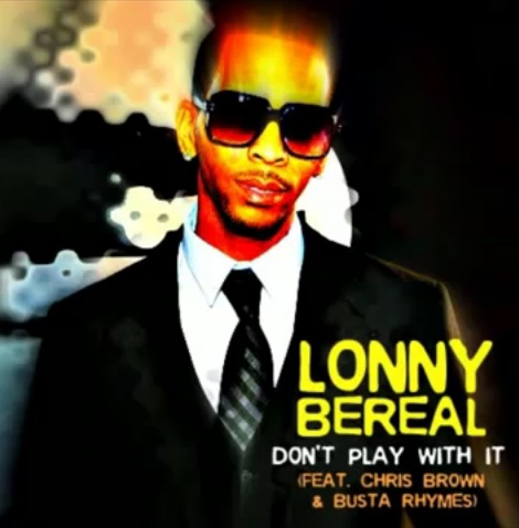 Lonny Bereal feat. Chris Brown & Busta Rhymes – Don’t Play Wit It