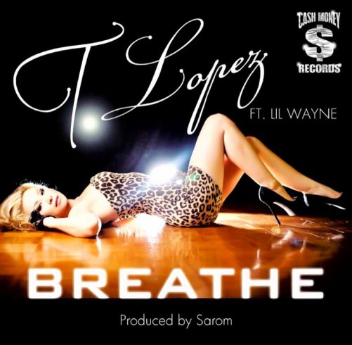 T Lopez feat. Lil’ Wayne – Breathe