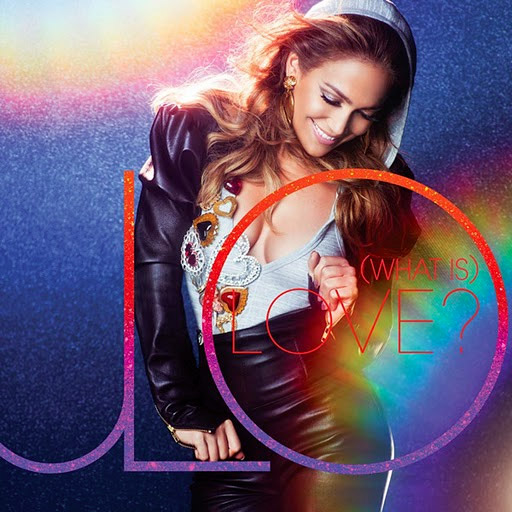 Jennifer Lopez – (What Is) Love?