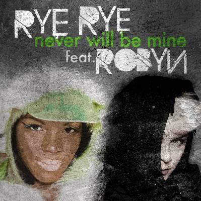 Rye Rye feat. Robyn – ‘Never Will Be Mine’