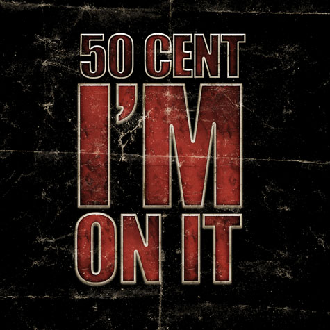 50 Cent – I’m On It