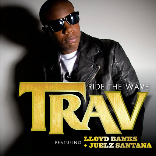 Trav feat. Lloyd Banks & Juelz Santana – Ride The Wave