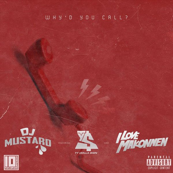 ‘Why’d You Call?’ – Ty Dolla Sign, iLoveMakonnen ft. DJ Mustard