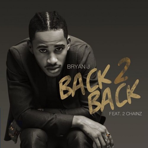 Bryan J ft. 2 Chainz – ‘Back 2 Back’