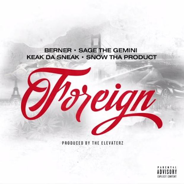 Berner – ‘Foreign’ ft. Sage The Gemini, Keak Da Sneak, Snow Tha Product