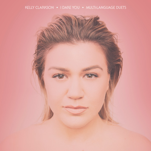 ‘I Dare You’ – Kelly Clarkson