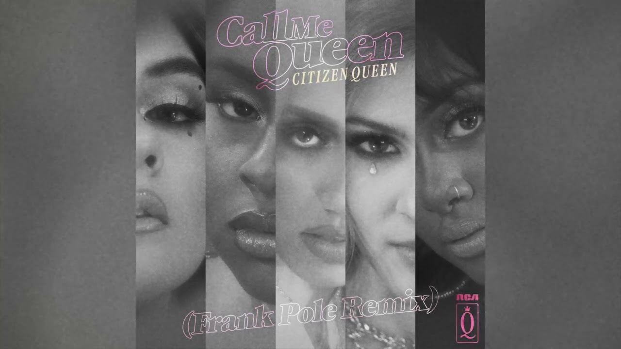 “Call Me Queen (Frank Pole Remix)” Citizen Queen
