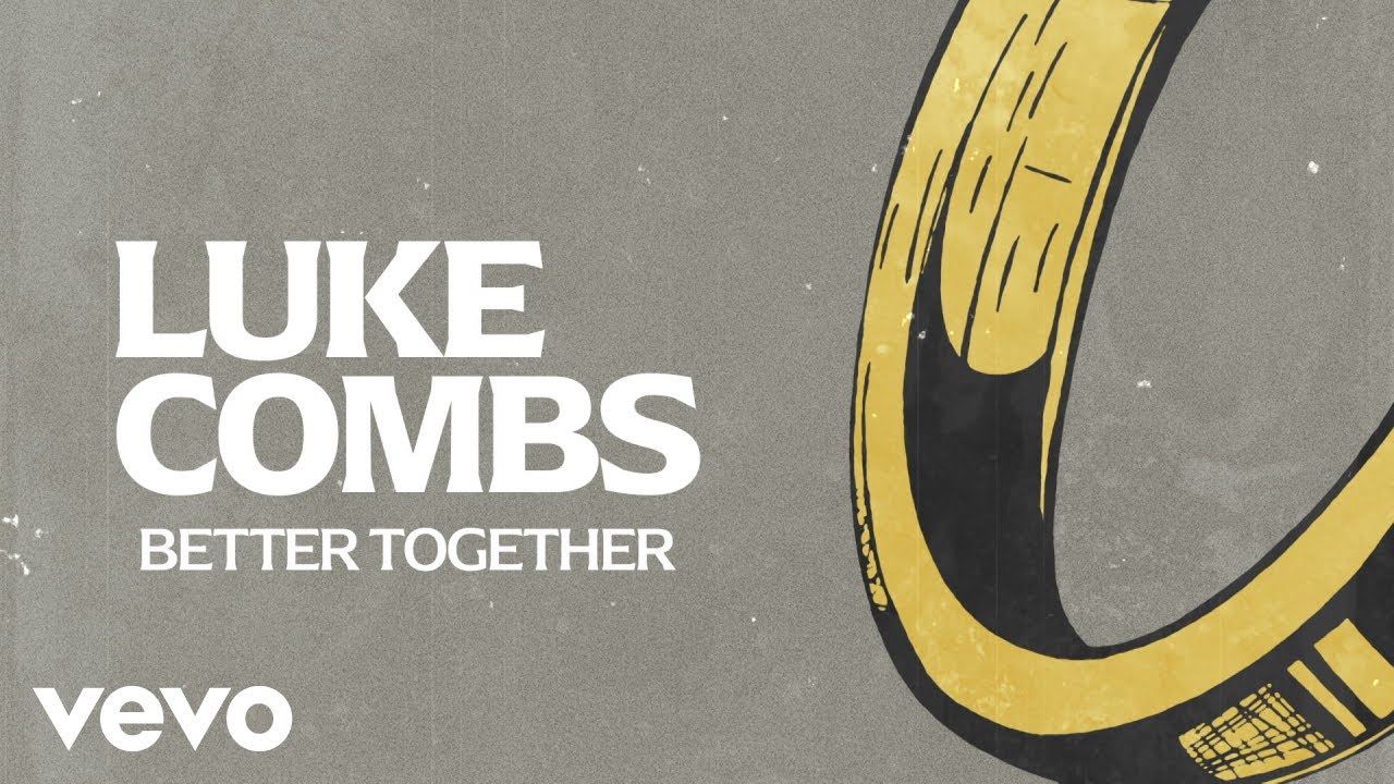 “Better Together” Luke Combs