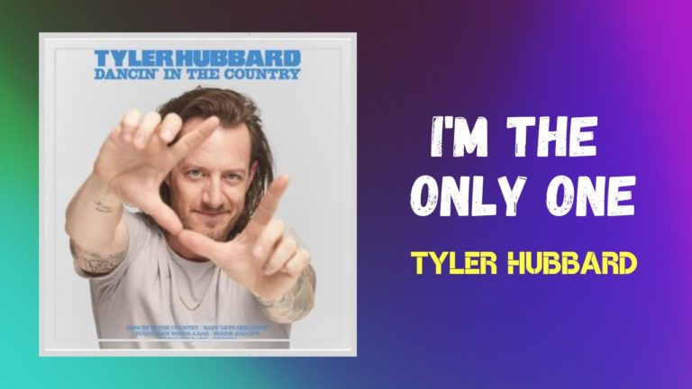 “I’m The Only One” Tyler Hubbard