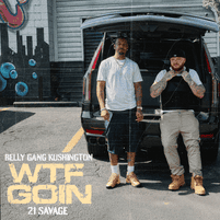 'WTF GOIN' single cover art // Belly Gang Kushington, 21 Savage